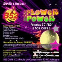Samedi 6 Mai 2017 Soirée FLOWER POWER au B52 CAFE. Du 6 au 7 mai 2017 à Aubagne. Bouches-du-Rhone.  19H30